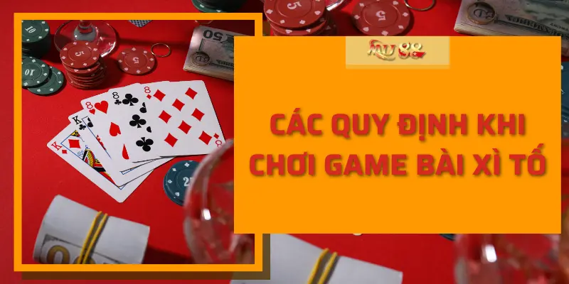 Các quy định khi chơi game bài xì tố