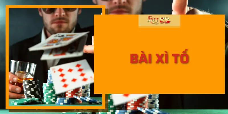 Tổng quan về game bài xì tố