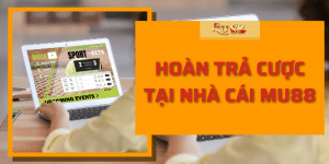 Hoàn trả cược tại nhà cái Mu88