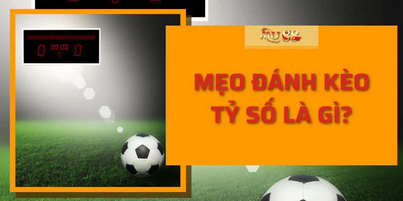 Mẹo đánh kèo tỷ Mu88